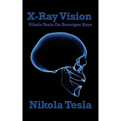 X-Ray Vision: Tesla's Experiments and Reflections on the Discovery of X-Rays