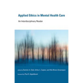 Applied Ethics in Mental Health Care: An Interdisciplinary Reader