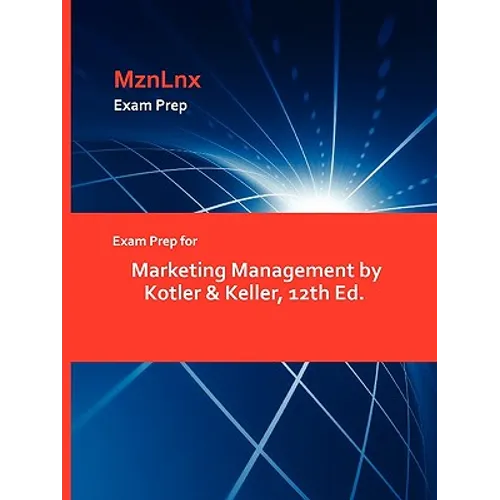 Exam Prep for Marketing Management by Kotler & Keller, 12th Ed.