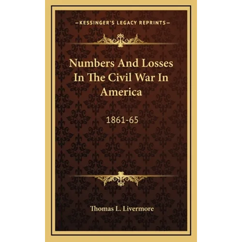 Numbers And Losses In The Civil War In America: 1861-65