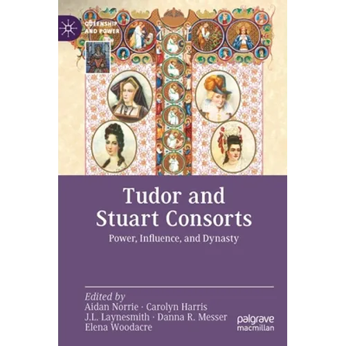 Tudor and Stuart Consorts: Power, Influence, and Dynasty