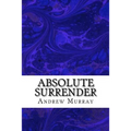 Absolute Surrender: (Andrew Murray Classic Collection)