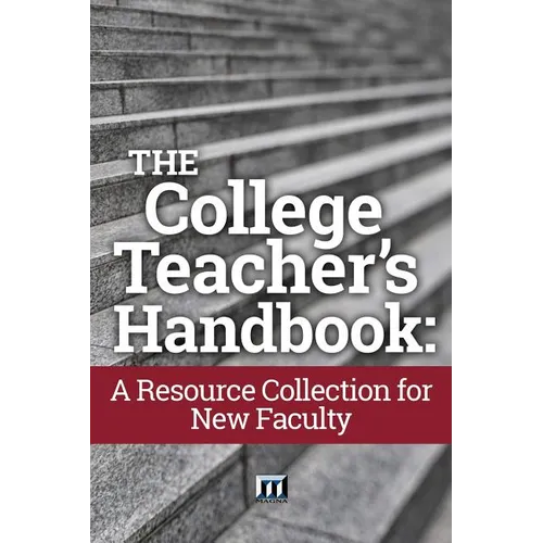 The College Teacher's Handbook: A Resource Collection for New Faculty