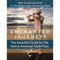 Enchanted Journeys: The Essential Guide for the Native American Style Flute