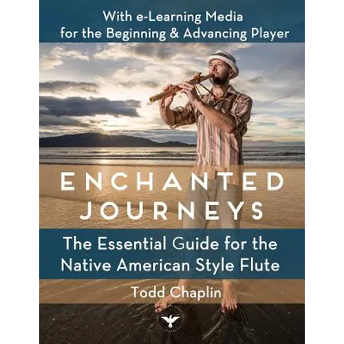 Enchanted Journeys: The Essential Guide for the Native American Style Flute