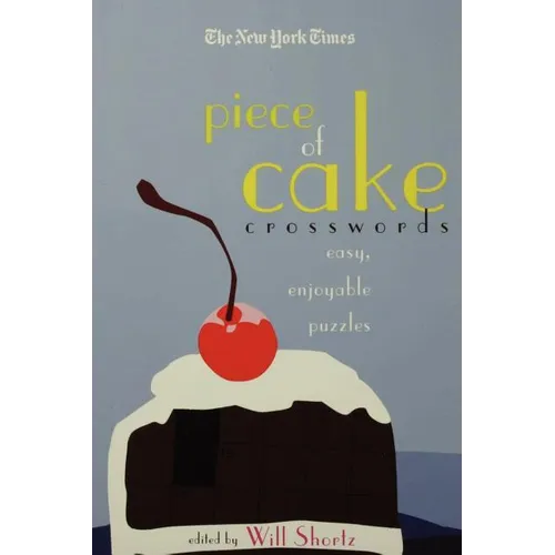 The New York Times Piece of Cake Crosswords: Easy, Enjoyable Puzzles