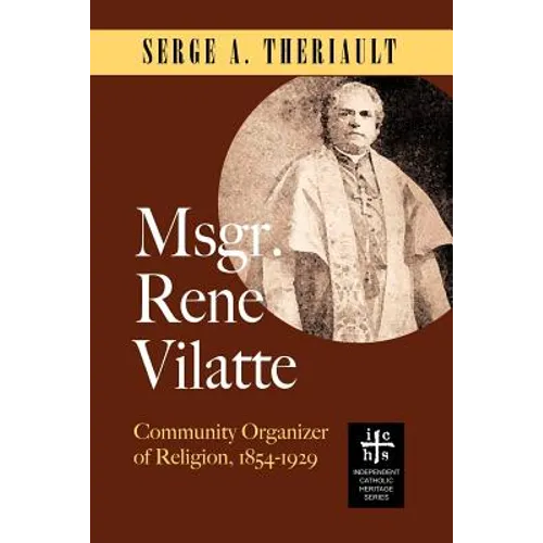 Msgr. René Vilatte: Community Organizer of Religion (1854-1929)