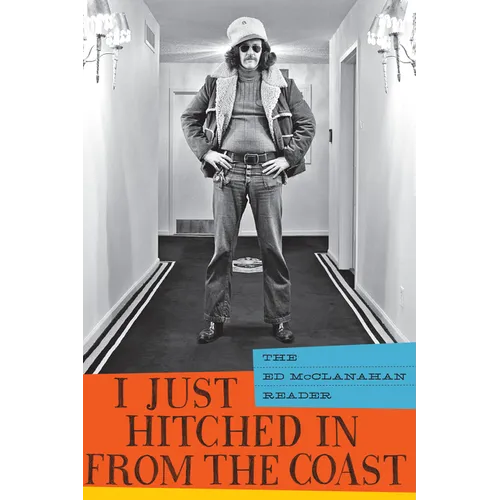 I Just Hitched in from the Coast: The Ed McClanahan Reader
