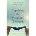 Repairing the Missional Breach: Why the Church Isn't Making Disciples and How We Can Fix It