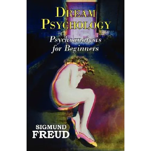 Dr. Freud's Dream Psychology - Psychoanalysis for Beginners