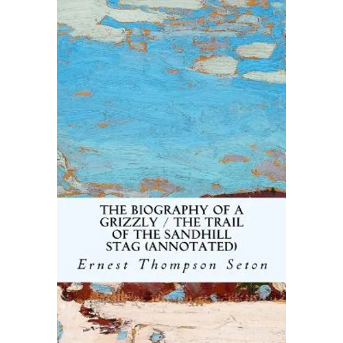 The Biography of a Grizzly / The Trail of the Sandhill Stag (annotated)