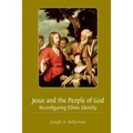 Jesus and the People of God: Reconfiguring Ethnic Identity