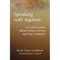 Speaking with Aquinas: A Conversation about Grace, Virtue, and the Eucharist