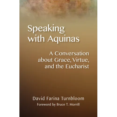Speaking with Aquinas: A Conversation about Grace, Virtue, and the Eucharist