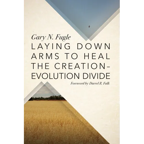 Laying Down Arms to Heal the Creation-Evolution Divide