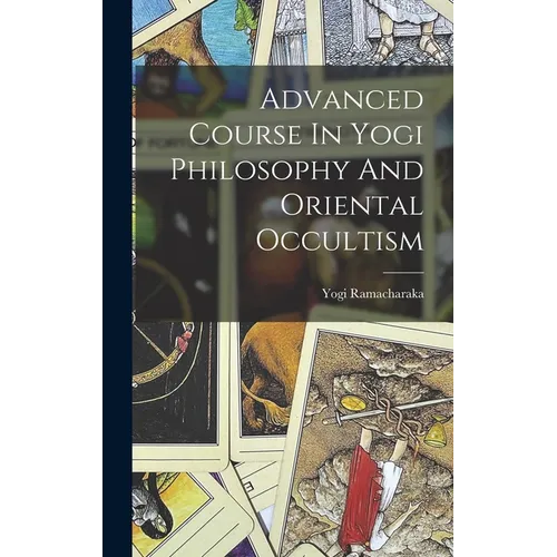 Advanced Course In Yogi Philosophy And Oriental Occultism