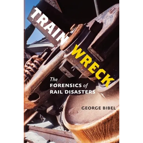Train Wreck: The Forensics of Rail Disasters