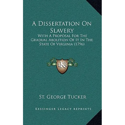 A Dissertation On Slavery: With A Proposal For The Gradual Abolition Of It In The State Of Virginia (1796)