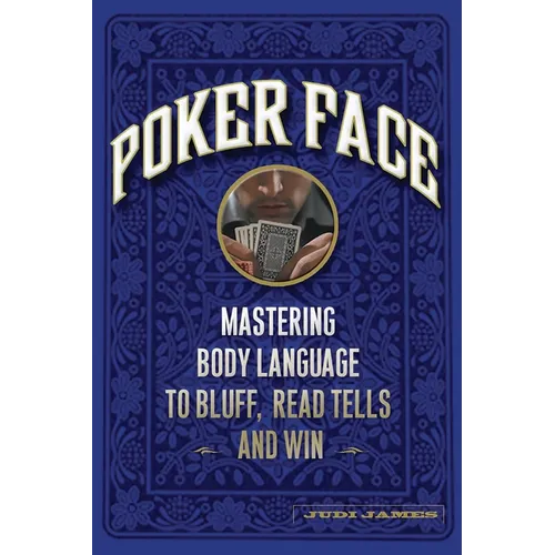 Poker Face: Mastering Body Language to Bluff, Read Tells and Win