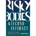 Risky Bodies & Techno-Intimacy: Reflections on Sexuality, Media, Science, Finance
