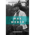 Max Weber: A Biography