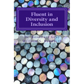 Fluent in Diversity and Inclusion: Guidelines for Becoming Fluent in Diversity and Inclusion