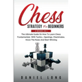 Chess Strategy For Beginners: 2 Books In 1 The Ultimate Guide On How To Learn Chess Fundamentals With Tactics, Openings, Checkmates, Know The Rules