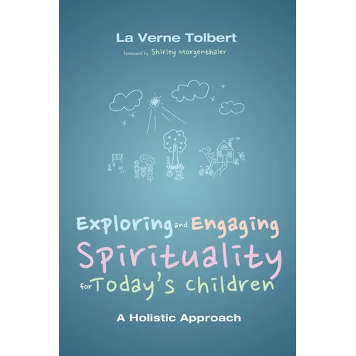 Exploring and Engaging Spirituality for Today's Children: A Holistic Approach
