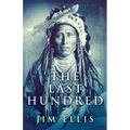 The Last Hundred: A Novel Of The Apache Wars