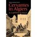 Cervantes in Algiers: A Captive's Tale