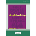 Singletasking: Get More Doneâ "One Thing at a Time [16 Pt Large Print Edition]