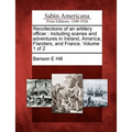 Recollections of an Artillery Officer: Including Scenes and Adventures in Ireland, America, Flanders, and France. Volume 1 of 2