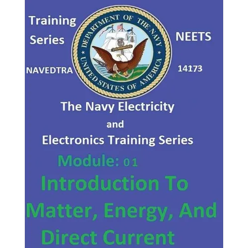 The Navy Electricity and Electronics Training Series: Module 01 Introduction To Matter, Energy, And Direct Current