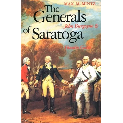 The Generals of Saratoga: John Burgoyne and Horatio Gate