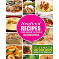 Seafood Recipes: Ultimate Seafood Soups Under 200 Calories