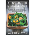 Autoimmune Disease Diet: Natural Way to Cure Autoimmune Disorder, Recovery of Immune System and Chronic Pain Relief