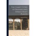 The Giant Cities of Bashan and Syria's Holy Places