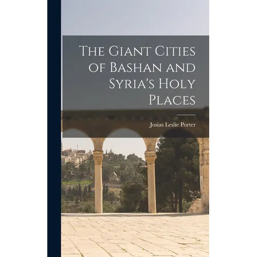 The Giant Cities of Bashan and Syria's Holy Places - Hardcover