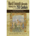 Hard Enough Already: Following Jesus in the 21St Century: Teachable Moments from the World's Most Famous Sermon