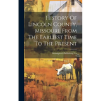 History Of Lincoln County, Missouri, From The Earliest Time To The Present - Hardcover