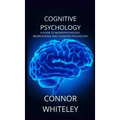 Cognitive Psychology: A Guide to Neuropsychology, Neuroscience and Cognitive Psychology