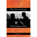 The Gift to Listen, the Courage to Hear