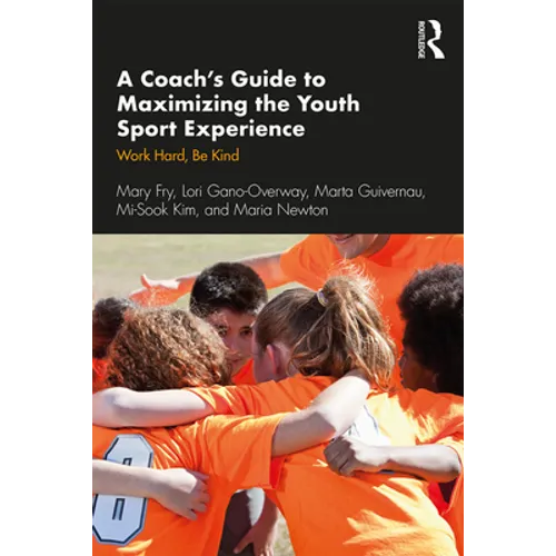 A Coach's Guide to Maximizing the Youth Sport Experience: Work Hard, Be Kind