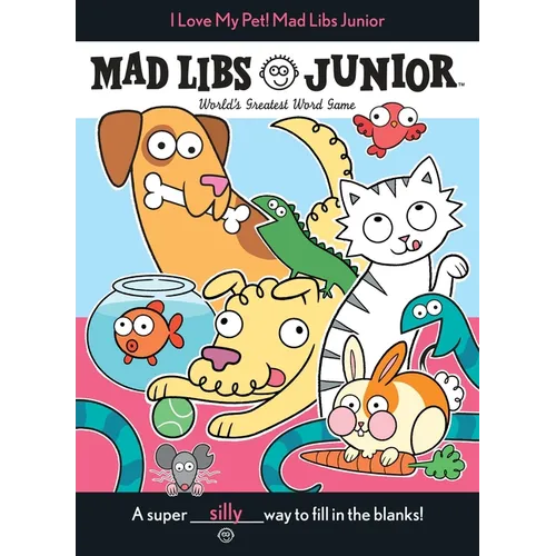 I Love My Pet! Mad Libs Junior: World's Greatest Word Game