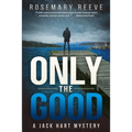 Only the Good: A Jack Hart Mystery