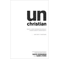 Unchristian: What a New Generation Really Thinks about Christianity...and Why It Matters