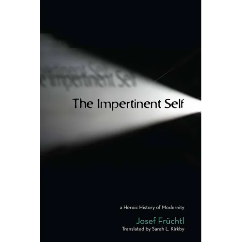 The Impertinent Self: A Heroic History of Modernity