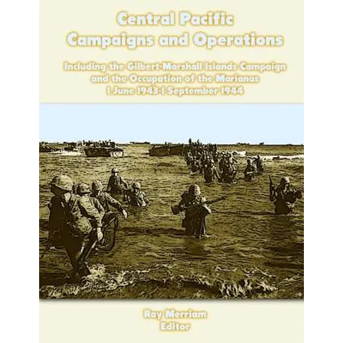 Central Pacific Campaigns and Operations: Including the Gilbert-Marshall Islands Campaign and the Occupation of the Marianas 1 June 1943-1 September 1