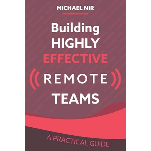 Building Highly Effective Teams: How to Transform Virtual Teams to Cohesive Professional Networks - a practical guide