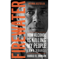 Firewater: How Alcohol Is Killing My People (and Yours)